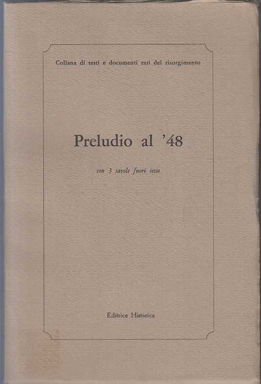 LS- PRELUDIO AL '48 -- HISTORICA - COLLANA TESTI RISORGIMENTO -- 1969 - B- ZFS93