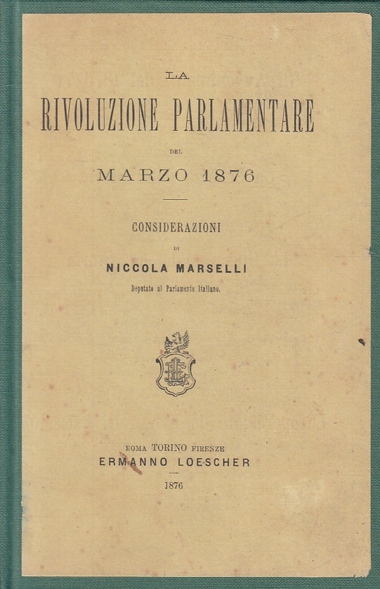 LS- LA RIVOLUZIONE PARLAMENTARE DEL MARZO 1876 -- LOESCHER --- 1876 - C - ZFS206