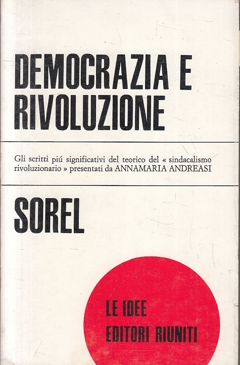 LS- DEMOCRAZIA E RIVOLUZIONE - SOREL- EDITORI RIUNITI- LE IDEE-- 1975- B- ZFS222