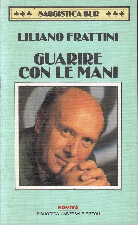 LS- GUARIRE CON LE MANI - FRATTINI - RIZZOLI - SAGGISTICA BUR -- 1992- B- ZFS233