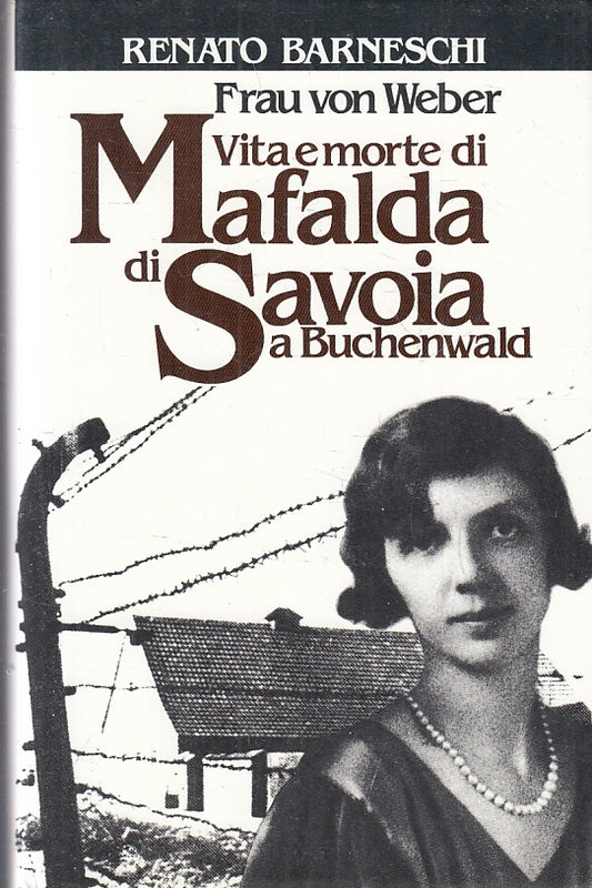 LS- FRAU VON WEBER VITA MORTE MAFALDA SAVOIA BUCHENWALD - BARNESCHI - CS- ZFS243