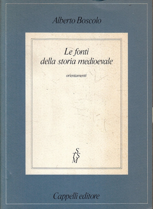 LS- LE FONTI DELLA STORIA MEDIOEVALE- ALBERTO BOSCOLO- CAPPELLI- 1983- B- ZFS127