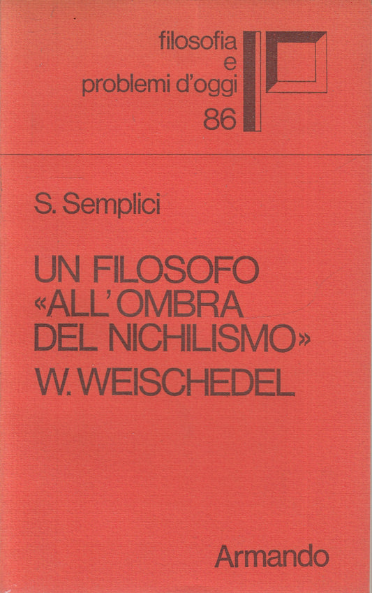 LS- UN FILOSOFO ALL'OMBRA DEL NICHILISMO WEISCHEDEL- SEMPLICI---- 1984- B-ZFS245