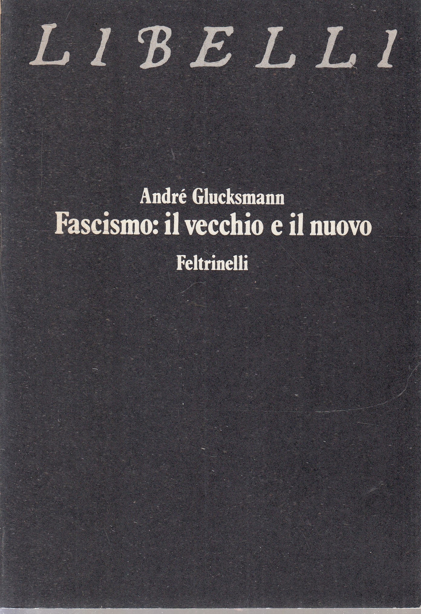 LS- FASCISMO: IL VECCHIO E IL NUOVO - GLUCKSMANN- FELTRINELLI--- 1974- B- ZFS245