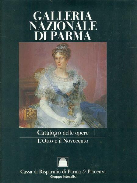 LT- GALLERIA NAZIONALE PARMA CATALOGO OPERE L'OTTO E IL NOVECENTO- 2001- CS- WPR