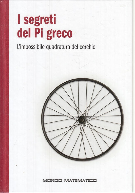 LZ- MONDO MATEMATICO I SEGRETI DEL PI GRECO QUADRATURA CERCHIO -- RBA--- 2019- C- YFS