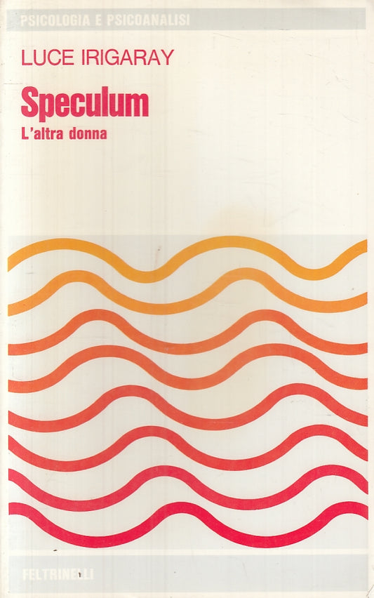 LZ- SPECULUM- LUCE IRIGARAY- FELTRINELLI- PSICOLOGIA PSICANALISI- 1975- B-ZFS607