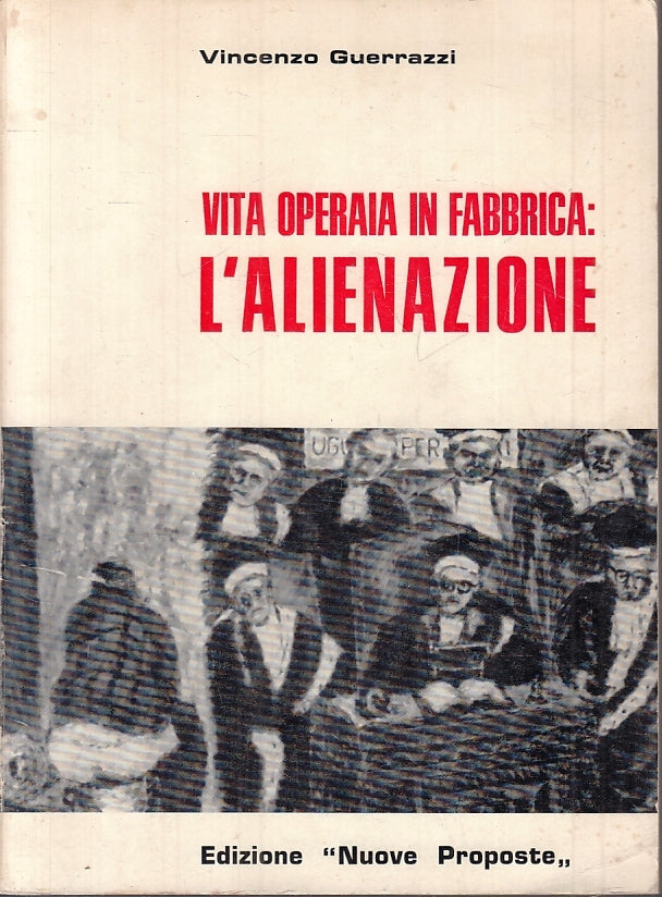 LS- VITA OPERAIA IN FABBRICA L'ALIENAZIONE - GUERRAZZI ---- 1972 - B - ZFS618