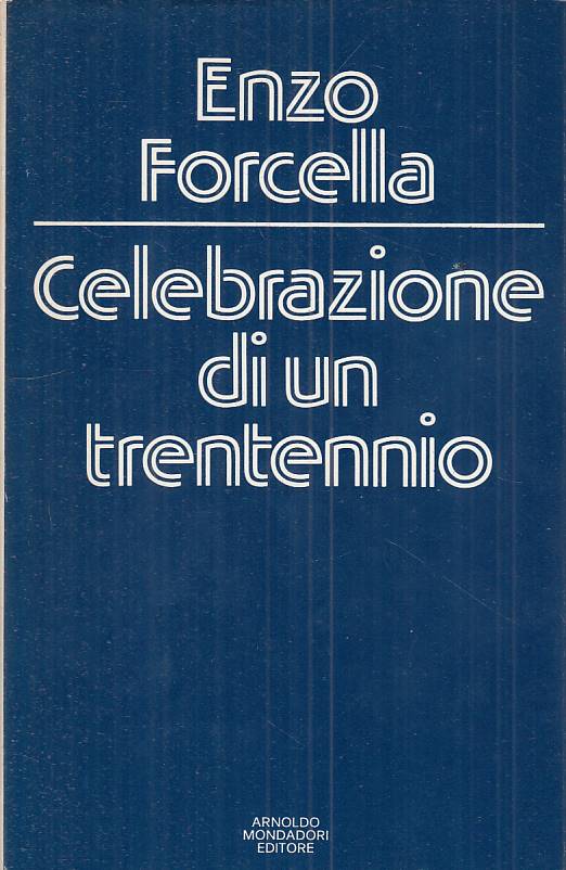 LS- CELEBRAZIONE DI UN TRENTENNIO - FORCELLA - MONDADORI --- 1974 - CS - ZTS413