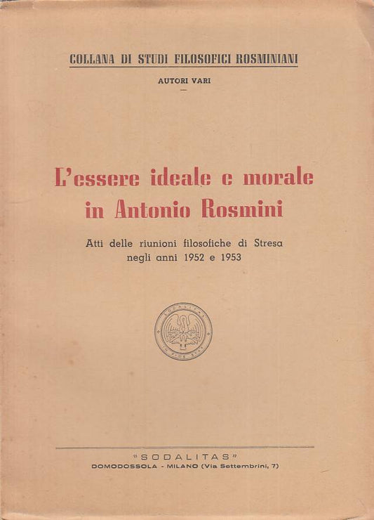 LS- L'ESSERE IDEALE E MORALE IN ANTONIO ROSMINI-- SODALITAS--- 1953 - B - ZTS100