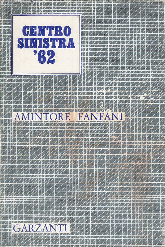 LS- CENTRO SINISTRA '62 - AMINTORE FANFANI - GARZANTI ---- CS - ZTS661