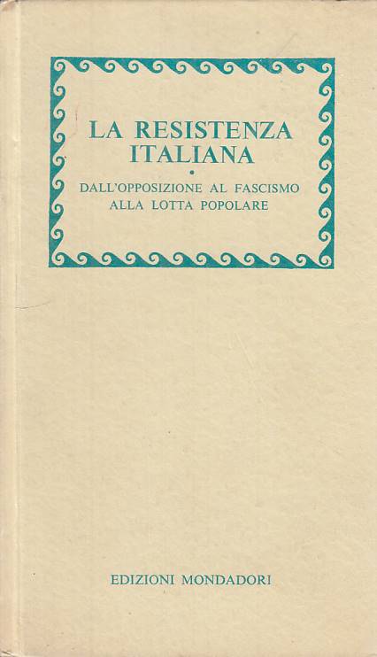 LS- LA RESISTENZA ITALIANA OPPOSIZIONE FASCISMO-- MONDADORI--- 1975 - C - ZTS100