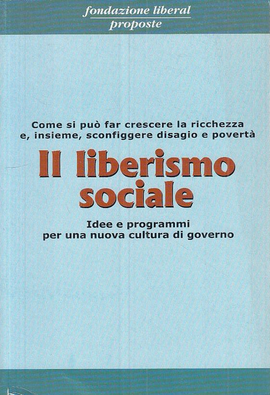 LS- IL LIBERISMO SOCIALE IDEE PROGRAMMI-- LIBERAL- PROPOSTE -- 2000 - B - ZTS275