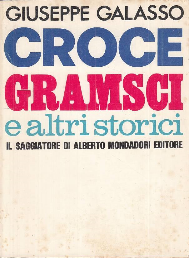 LS- CROCE, GRAMSCI E ALTRI STORICI - GALASSO - SAGGIATORE --- 1969 - B - ZTS449