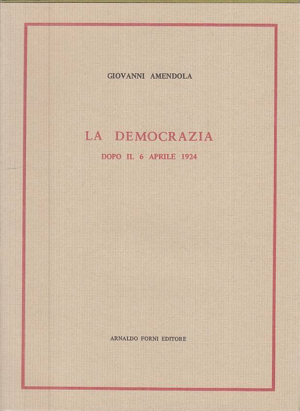 LS- LA DEMOCRAZIA DOPO IL 6 APRILE 1924 - AMENDOLA - FORNI ---- BS - ZTS323