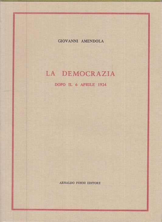 LS- LA DEMOCRAZIA DOPO IL 6 APRILE 1924 - AMENDOLA - FORNI ---- BS - ZTS323