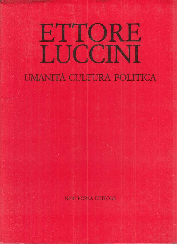 LS- ETTORE LUCCINI UMANITA' CULTURA POLITICA -- NERI POZZA --- 1984 - B - YTS188