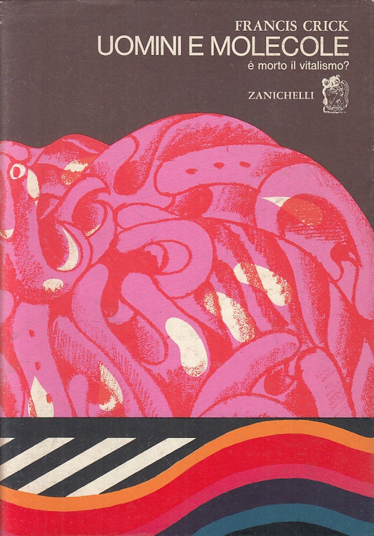 LZ- UOMINI E MOLECOLE E' MORTO IL VITALISMO? - CRICK- ZANICHELLI- 1970- B- ZFS36