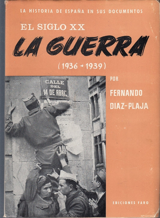 LS- EL SIGLO XX LA GUERRA 1936/39 - FERNANDO DIAZ PLAJA- FARO--- 1963- B- ZFS317