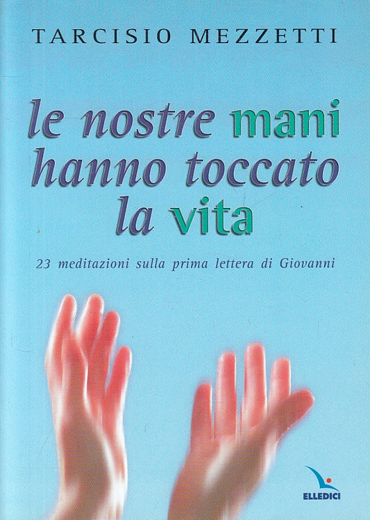 LS- LE NOSTRE MANI HANNO TOCCATO LA VITA - MEZZETTI - LDC --- 2005 - B - YFS200