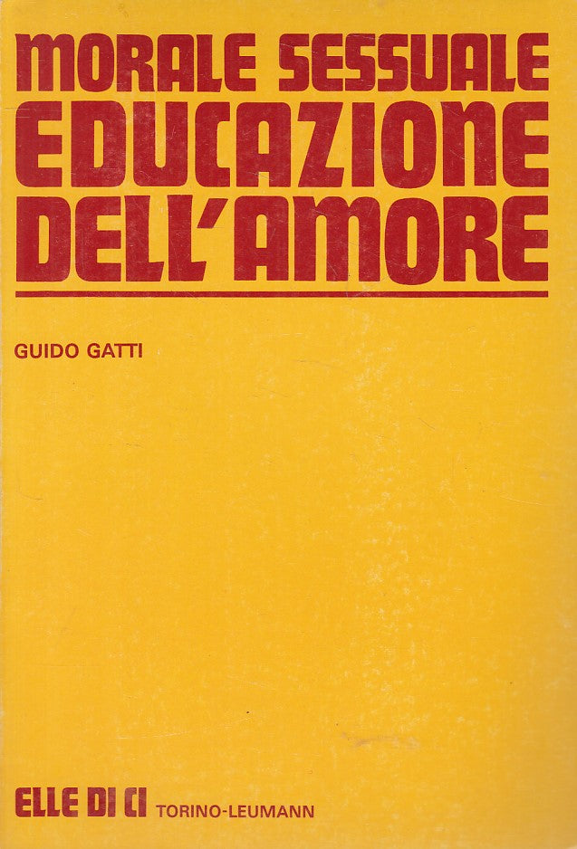 LS- MORALE SESSUALE EDUCAZIONE DELL'AMORE - GATTI - LDC --- 1979 - B - YFS596