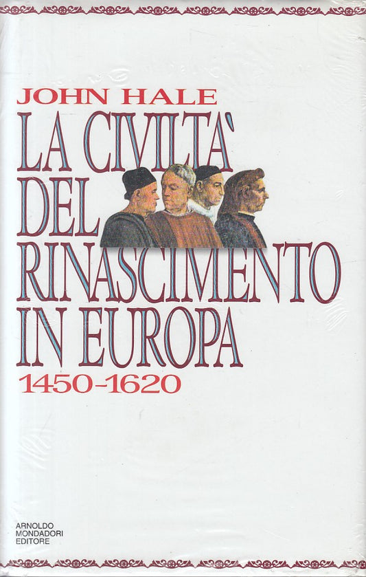 LS- CIVILTA' RINASCIMENTO EUROPA 1450/1620- HALE- MONDADORI--- 1994- CS - ZFS229