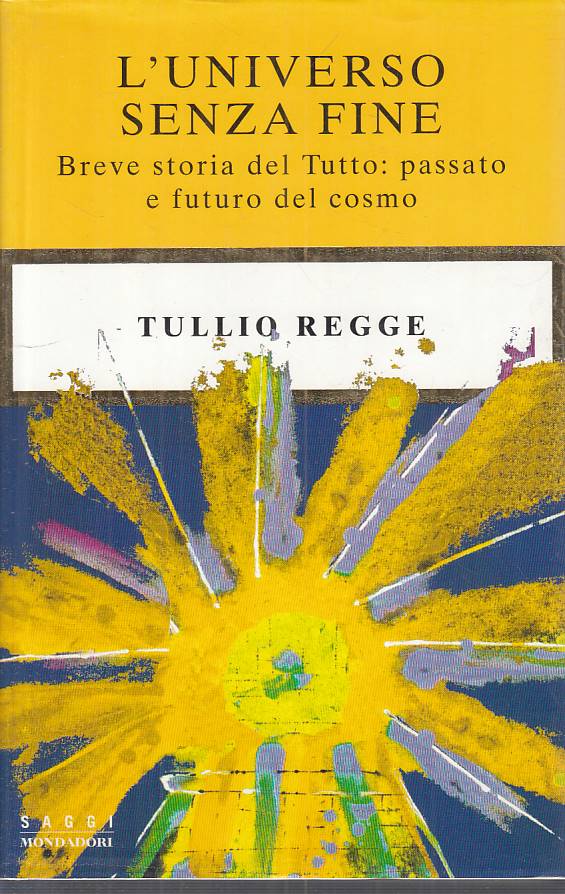 LS- L'UNIVERSO SENZA FINE - REGGE - MONDADORI -- 1a ED. - 1999 - CS - ZFS126