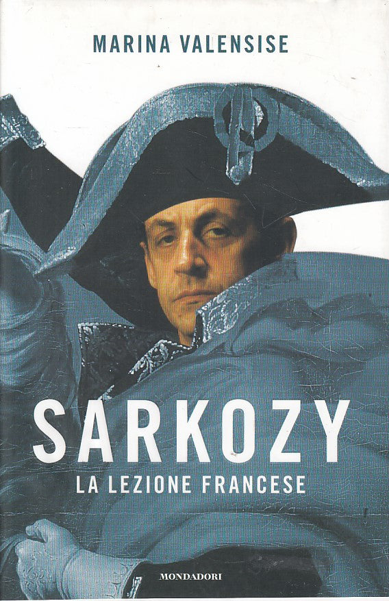 LS- SARKOZY LA LEZIONE FRANCESE - VALENSISE - MONDADORI --- 2007 - CS - ZFS640