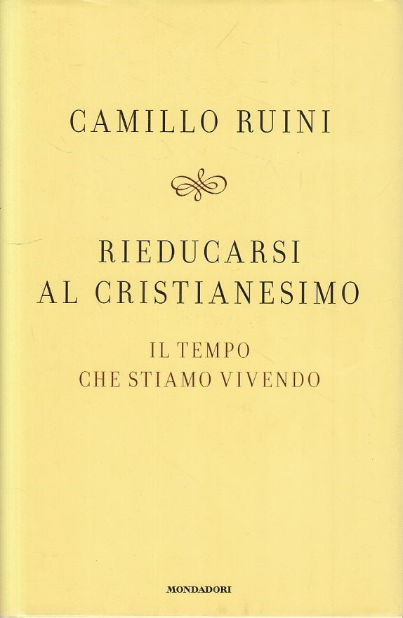 LS- RIEDUCARSI AL CRISTIANESIMO - RUINI - MONDADORI --- 2008 - CS - ZFS605