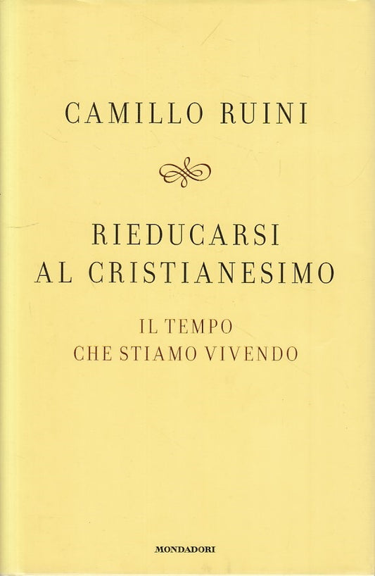 LS- RIEDUCARSI AL CRISTIANESIMO - RUINI - MONDADORI --- 2008 - CS - ZFS605