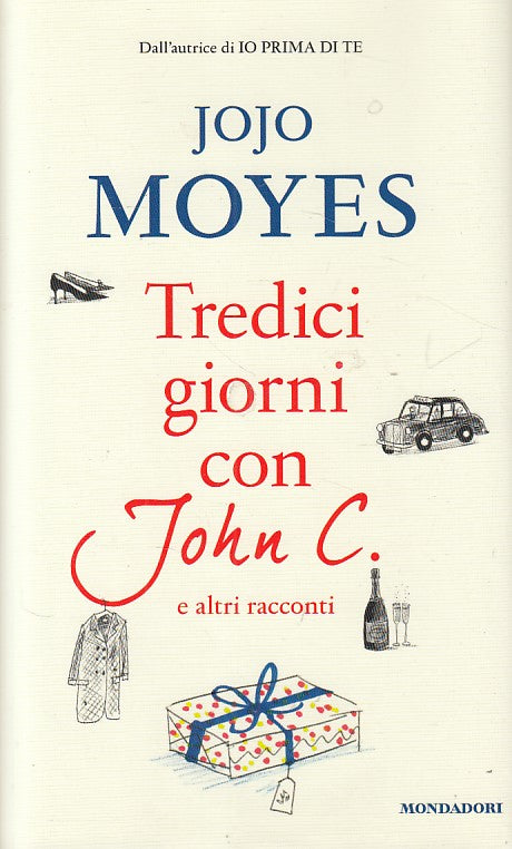 LN- TREDICI GIORNI CON JOHN C. - MOYES - MONDADORI -- 1a ED.- 2016 - CS - ZDS275