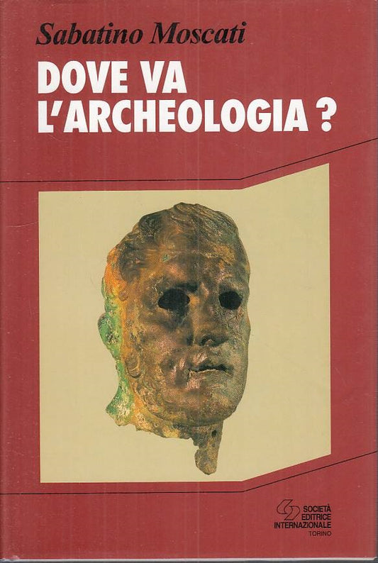 LS- DOVE VA L'ARCHEOLOGIA? - MOSCATI - SEI - STORIA -- 1995 - CS - ZFS126