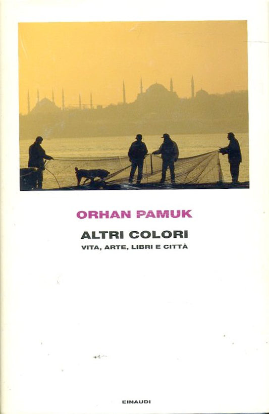 LN- ALTRI COLORI - ORHAN PAMUK - EINAUDI -- 1a ED. - 2008 - CS - XDS9