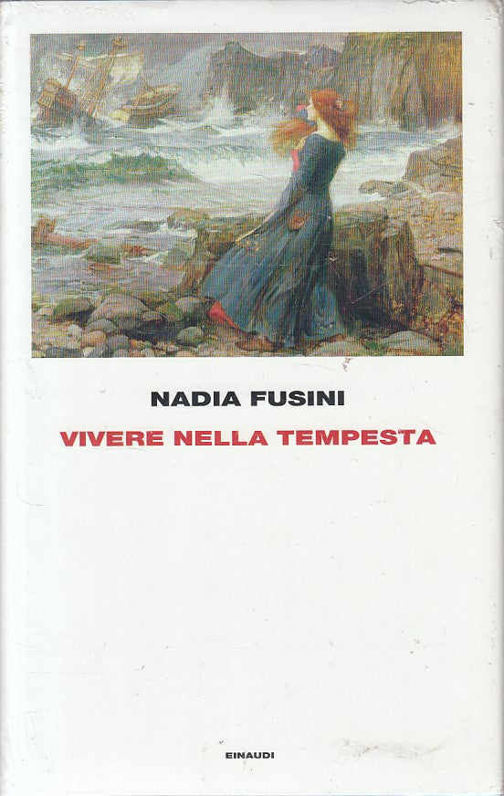 LN- VIVERE NELLA TEMPESTA - NADIA FUSINI - EINAUDI --- 2016 - CS - ZFS136