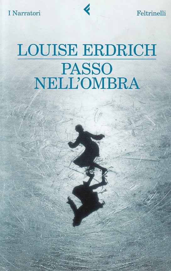 LN- PASSO NELL'OMBRA - ERDRICH - FELTRINELLI -- 1a ED. - 2011 - B - YDS26