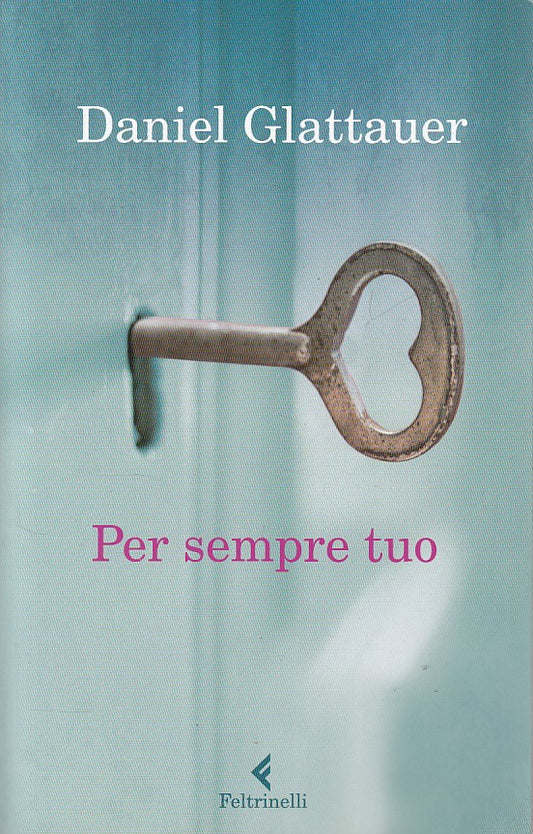 LN- PER SEMPRE TUO- GLATTAUER- FELTRINELLI- NARRATORI- 1a ED. - 2012 - B - YDS20