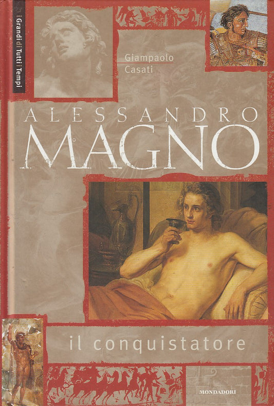 LS- ALESSANDRO MAGNO- CASATI- MONDADORI- GRANDI DI TUTTI TEMPI-- 2003- C- YFS132