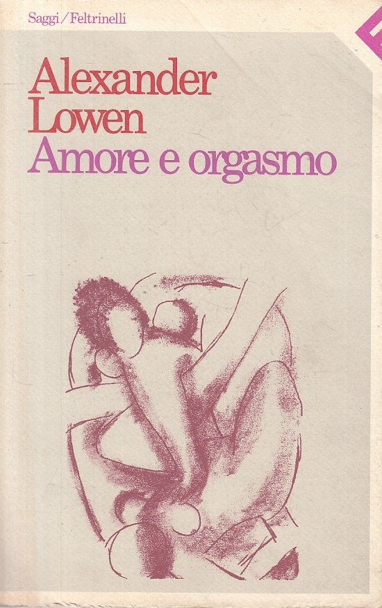 LS- AMORE E ORGASMO - LOWEN - FELTRINELLI - SAGGI -- 1985 - B - ZFS316