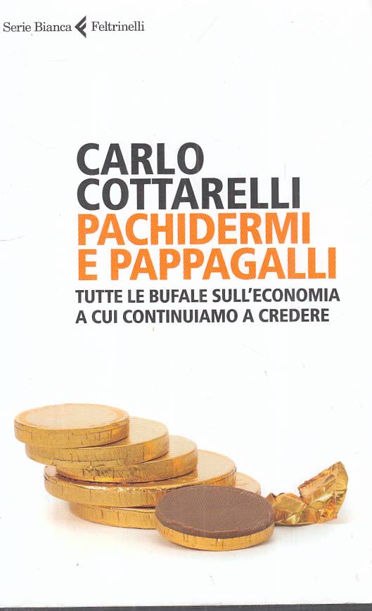 LZ- PACHIDERMI PAPPAGALLI BUFALE ECONOMIA- COTTARELLI- FELTRINELLI---- B- YFS380