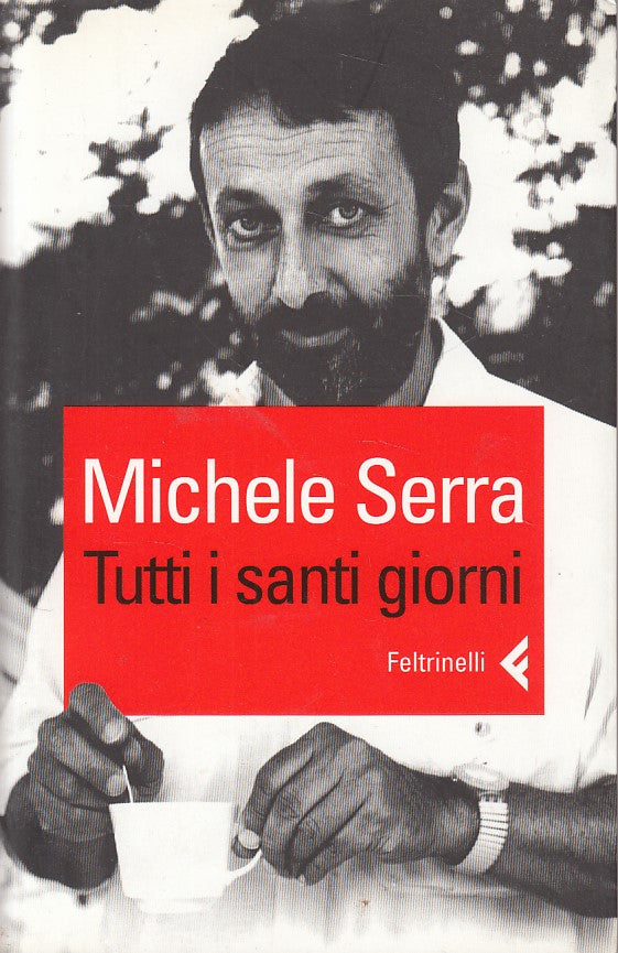 LN- TUTTI I SANTI GIORNI - SERRA - FELTRINELLI -- 1a ED. - 2006 - B - ZDS630