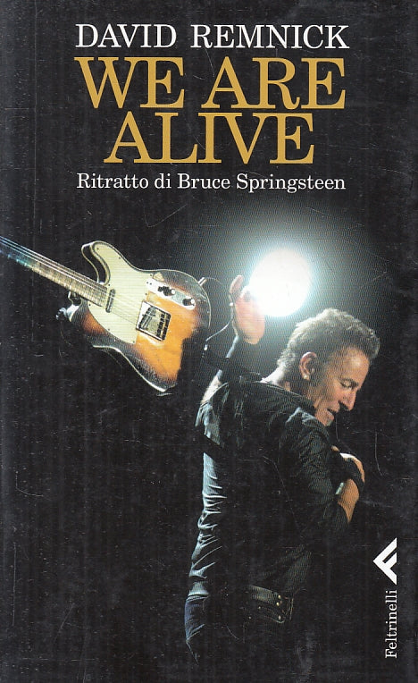 LZ- WE ARE ALIVE BRUCE SPRINGSTEEN- DAVID REMNICK- FELTRINELLI--- 2013- B-ZFS308