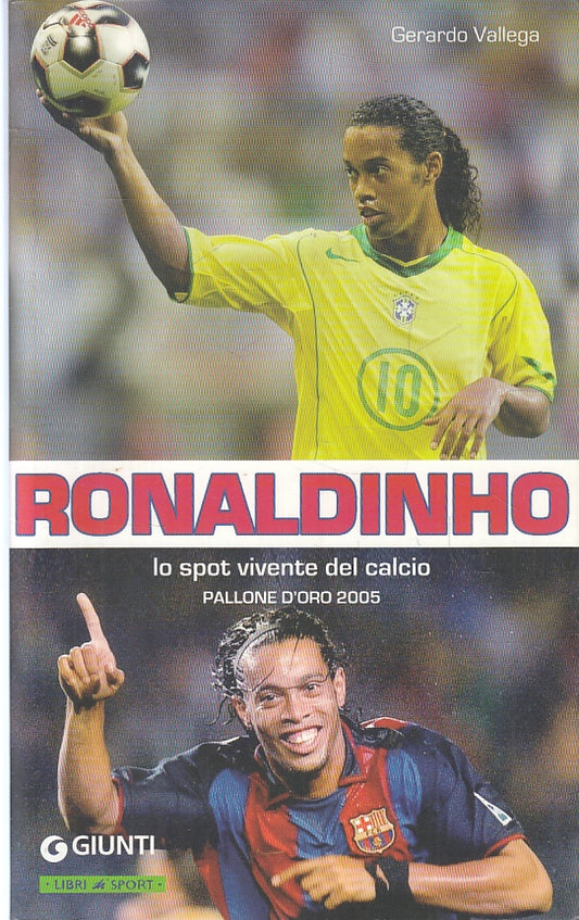 LC- RONALDINHO - GERARDO VALLEGA - GIUNTI - LIBRI SPORT -- 2005- B- ZFS273