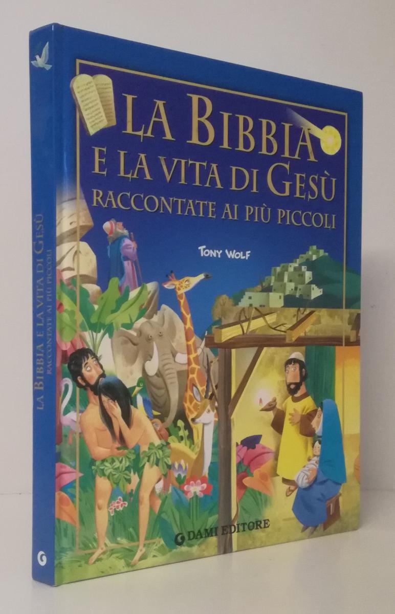 LB- LA BIBBIA E LA VITA DI GESU' PICCOLI - TONY WOLF - DAMI --- 2006 - C- ZFS698