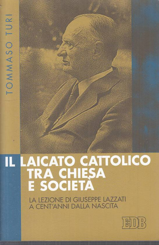 LS- IL LAICATO CATTOLICO TRA CHIESA E SOCIETA' - TURI - EDB--- 2009 - B - YTS589