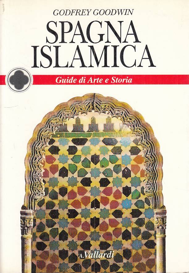 LS- SPAGNA ISLAMICA - GOODWIN - VALLARDI - GUIDE ARTE STORIA-- 1992 - B - ZFS541