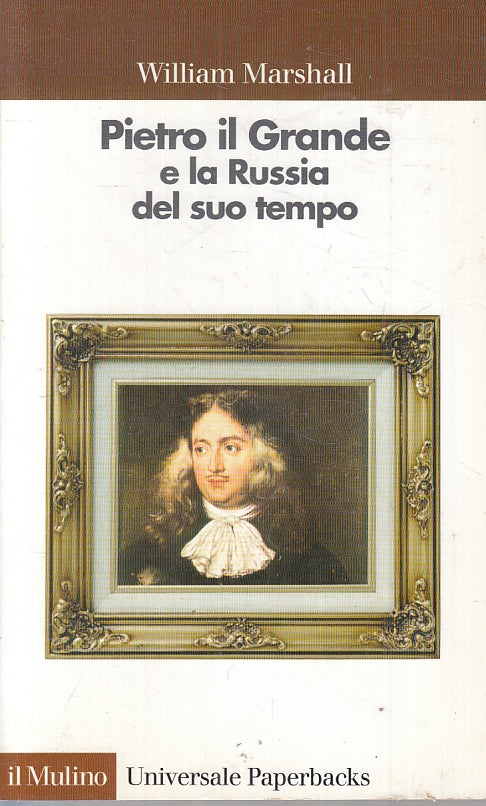 LZ- PIETRO IL GRANDE RUSSIA DEL SUO TEMPO- MARSHALL- IL MULINO--- 2005- B-ZTT395