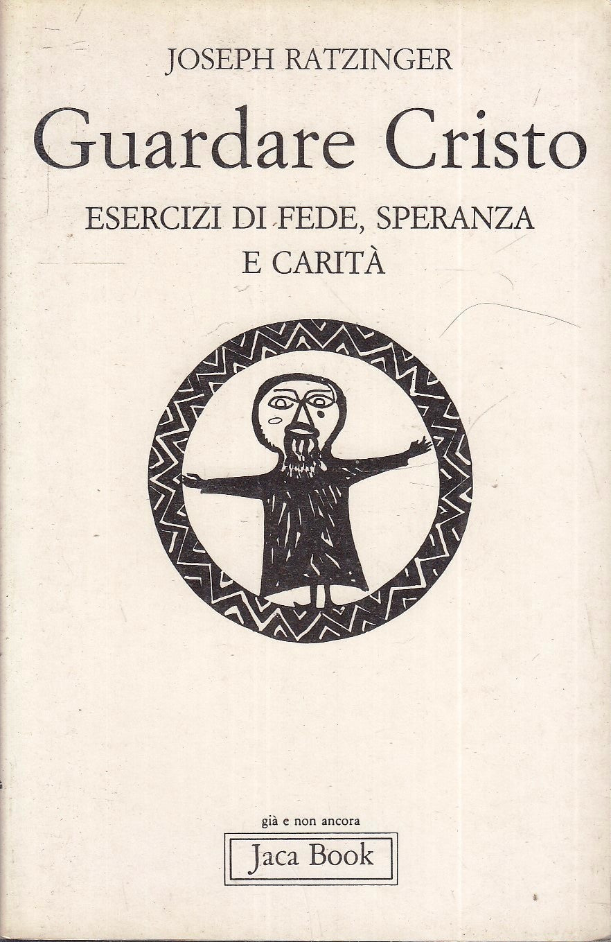 LD- GUARDARE CRISTO ESERCIZI FEDE - JOSEPH RATZINGER - JACA BOOK--- 1989- B- XFS