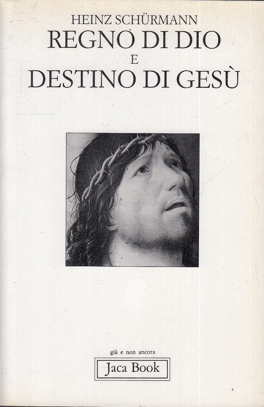 LD- REGNO DI DIO E DESTINO DI GESU' - HEINZ SCHURMANN- JACA BOOK--- 1996- B- XFS