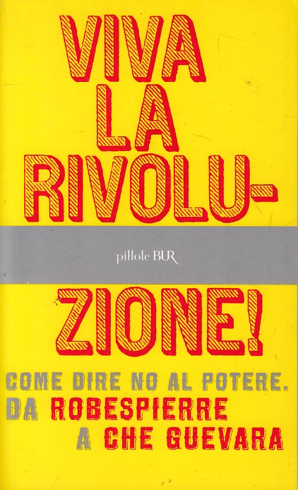 LS- VIVA LA RIVOLUZIONE! COME DIRE NO AL POTERE -- RIZZOLI --- 2006 - B - ZFS252