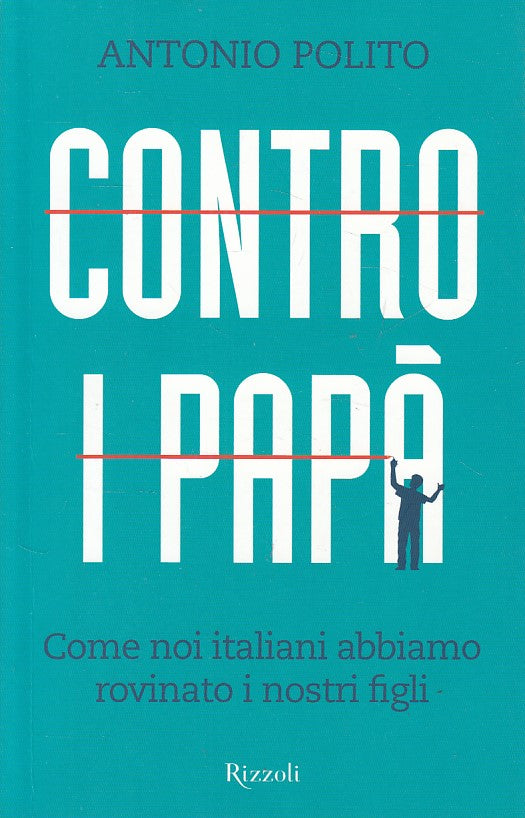 LS- CONTRO I PAPA' - ANTONIO POLITO - RIZZOLI --- 2013 - B - YDS19